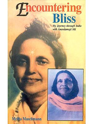Encountering Bliss (My Journey through India with Anandamayi Ma)