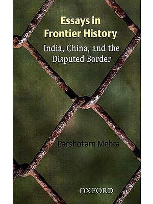Essays in Frontier History:  India, China, and the Disputed Border