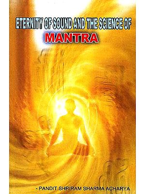 Eternity of Sound And the Science of Mantra (Sabda Brahm: Mantra Vijnana)
