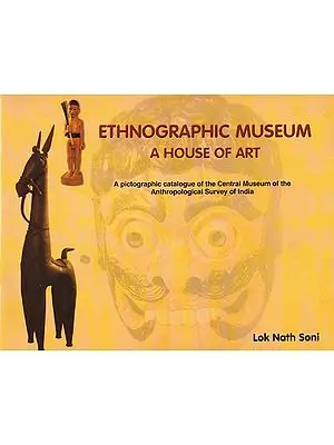 Ethnographic Museum A House of Art (A Pictographic Catalogue of The Central Museum of The Anthropological Survey of India)
