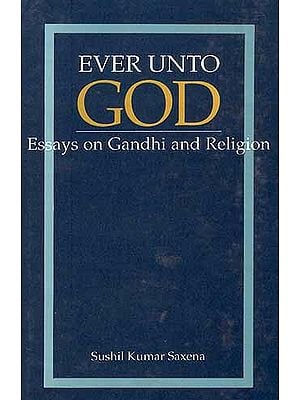 EVER UNTO GOD: Essays on Gandhi and Religion ( An Old and Rare Book)