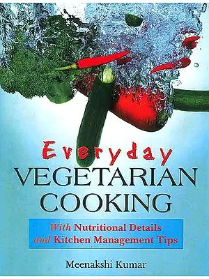 Everyday Vegetarian Cooking with Nutritional Details and Kitchen Management Tips