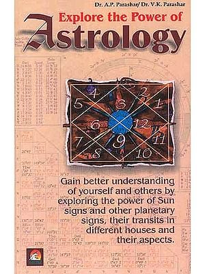 Explore The Power Of Astrology (Gain better understanding of yourself and 
others by exploring the power of Sun signs and other planetary signs, their 
transits in different houses and their aspects.)