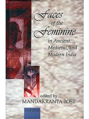 Faces of the Feminine: In Ancient, Medieval, and Modern India
