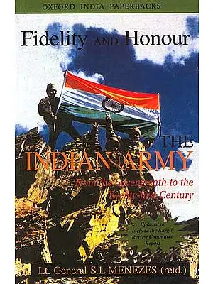 Fidelity and Honour The Indian Army From Seventeenth to the Twenty-first Century