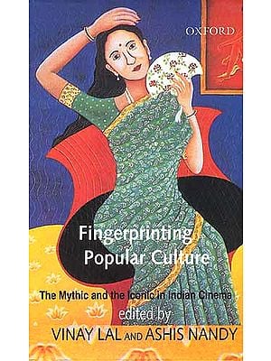 Fingerprinting Popular Culture: The Mythic and the Iconic in Indian Cinema