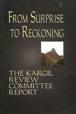 From Surprise To Reckoning: The Kargil Review Committee Report