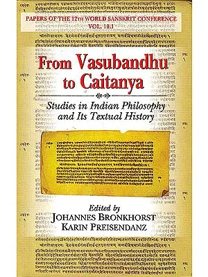 From Vasubandhu to Caitanya (Studies in Indian Philosophy and Its Textual History)