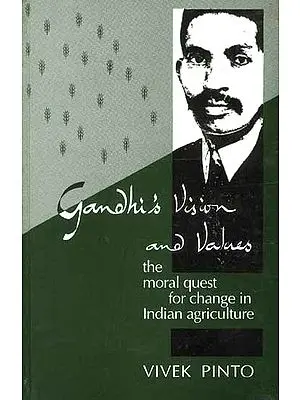 Gandhi's Vision and Values: The moral quest for change in Indian agriculture