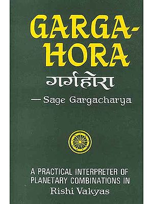 Garga Hora: A Practical Interpreter of Planetary Combinations in Rishi Vakyas