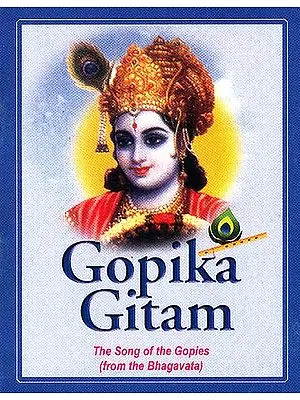 Gopika Gitam: The Song of the Gopies (from the Bhagavata) (With Sanskrit Text, Transliteration and English Translation)
