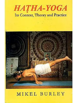 Hatha-Yoga Its Context, Theory and Practice