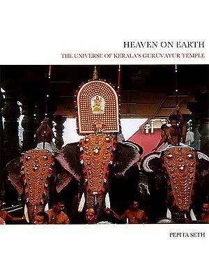 Heaven on Earth (The Universe of Kerala’s Guruvayur Temple) - A Lavishly Illustrated Big Book
