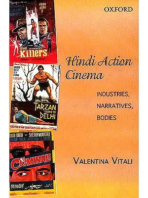 Hindi Action Cinema (Industries, Narratives, Bodies)