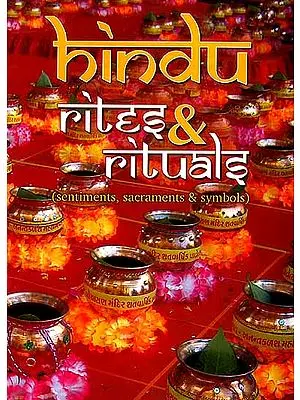 Hindu Rites and Rituals (Sentiments, Sacraments and Symbols)