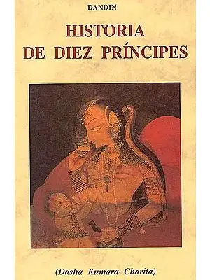 Historia De Diez Principes (Dasha Kumara Charita) (Spanish)