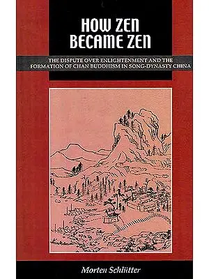 How Zen Became Zen - The Dispute Over Enlightenment and the Formation of Chan Buddhism in Song-Dynasty China