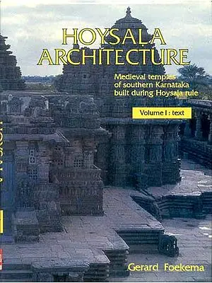 HOYSALA ARCHITECTURE (Medieval temples of Southern Karnataka built during Hoysala rule)(2 Vols)