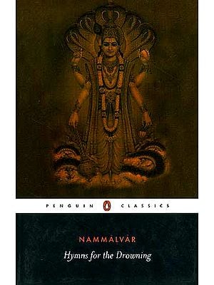Hymns for the Drowning Poems for Visnu (Vishnu) by Nammalvar