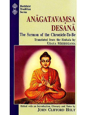 Anagatavamsa Desana the Sermon of the Chronicle-To-Be