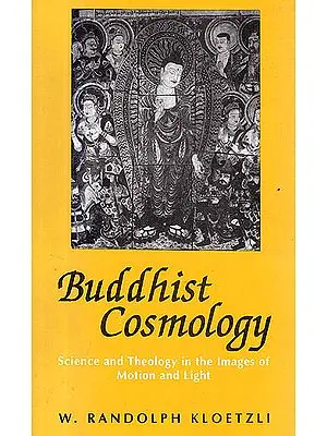 Buddhist Cosmology: Science and Theology in the Images of Motion and Light