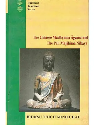 The Chinese Madhyama Agama and the Pali Majjhima Nikaya