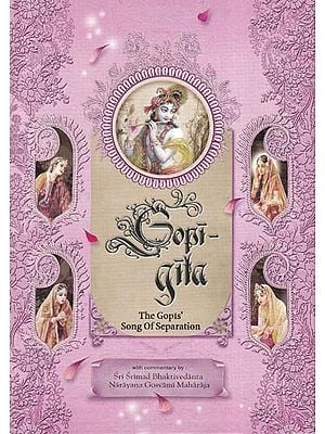Gopi Gita (The Gopis Song of Separation): A Detailed Commentary Beautifully Illustrated