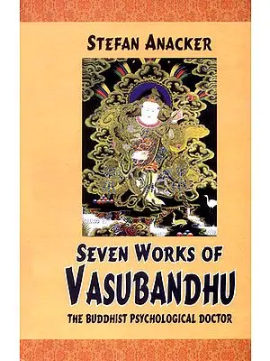 SEVEN WORKS OF VASUBANDHU (The Buddhist Psychological Doctor)