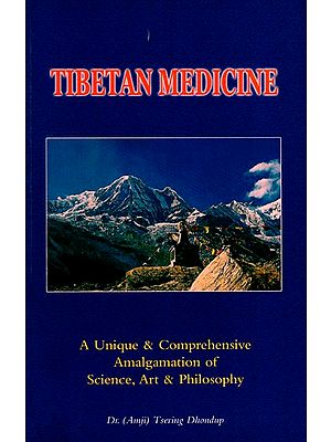 Tibetan Medicine (A Unique and Comprehensive Amalgamation of Science, Art and Philosophy)