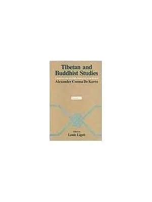 Tibetan and Buddhist Studies Commemorating the 200th Anniversary of the Birth of (Alexander Csoma De Koros) (In Two Volumes)