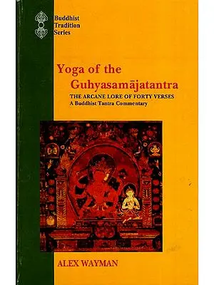 Yoga of the Guhyasamajatantra: The Arcane Lore of Forty Verses (A Buddhist Tantra Commentary)