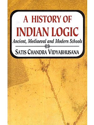 A History of Indian Logic (Ancient, Mediaeval and Modern Schools)