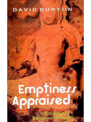 Emptiness Appraised (A Critical Study of Nagarjuna's Philosophy)