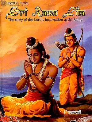 Sri Rama Lila (The Story of the Lord's incarnation as Sri Rama)