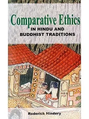 Comparative Ethics in Hindu and Buddhist Traditions