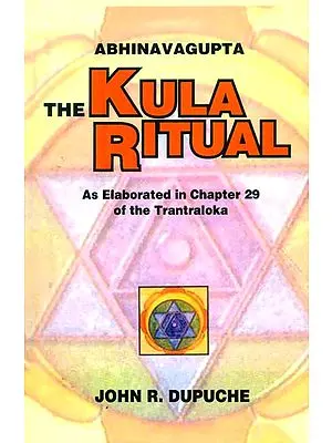 Abhinavagupta The Kula Ritual (As Elaborated in Chapter 29 of the Tantraloka)
