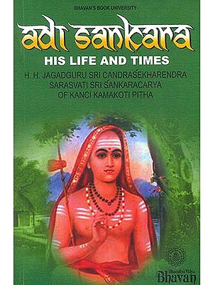 Adi Sankara (Shankaracharya): His Life and Times (His Holiness jagadguru Sri Candrasekharendra Sarasvati: Sri Sankaracarya of Kanchi Kamakoti Pitha)