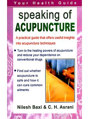 Speaking of Acupuncture: A Practical Guide that Offers Useful Insights into Acupunture Techniques