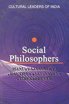 Social Philosophers (Manu, Yajnavalkya, Kautilya, Vatsyayana, Tiruvalluvar)