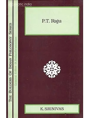 P.T. Raju (The Builders of Indian Philosophy Series)