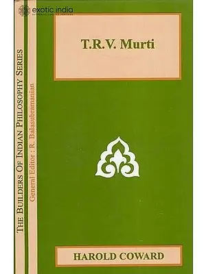 T.R.V. Murti (The Builders of Indian Philosophy Series)