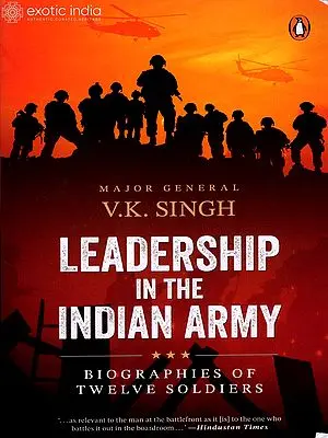 Leadership in the Indian Army: Biographies of Twelve Soldiers