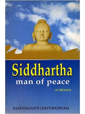 Siddhartha: Man Of Peace (A Drama)