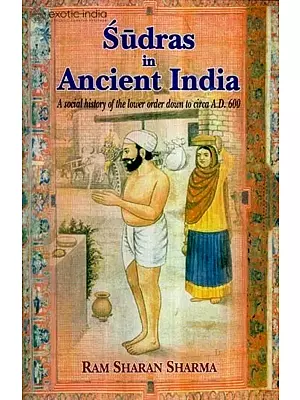 Sudras in Ancient India: A Social history of the lower order down to circa A.D. 600