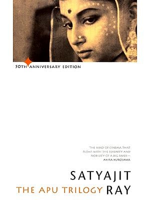 The Apu Trilogy: Satyajit Ray (Pather Panchali, Aparajito and Apur Sansar)