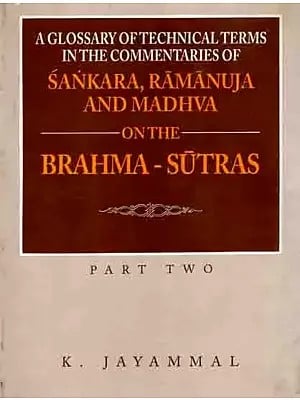 A Glossary of Technical Terms in the Commentaries of Sankara (Shankaracharya), Ramanuja and Madhva on the Brahma - Sutras - Part Two