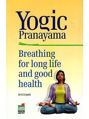 Yogic Pranayama: Breathing For Long Life and Good Health