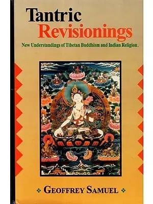 Tantric Revisionings: New Understandings of Tibetan Buddhism and Indian Religion