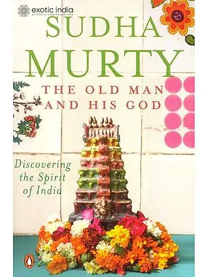 The Old Man and His God: Discovering the Spirit of India