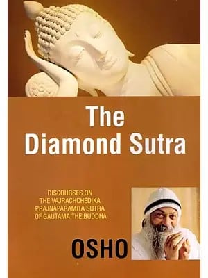 The Diamond Sutra- Discourses on the Vajrachchedika Prajnaparamita Sutra of Gautama the Buddha